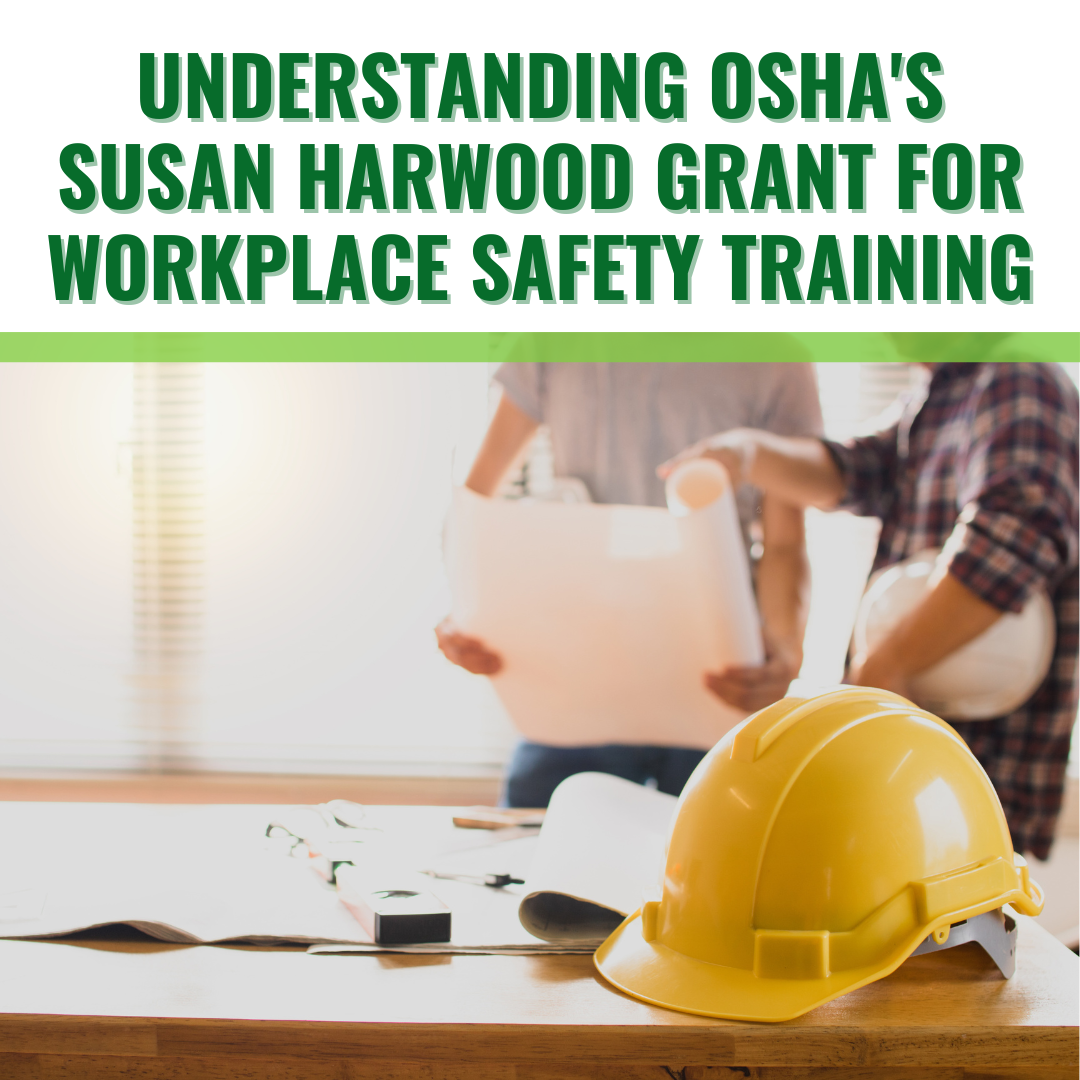 Understanding OSHA's Susan Harwood Grant for Workplace Safety Training